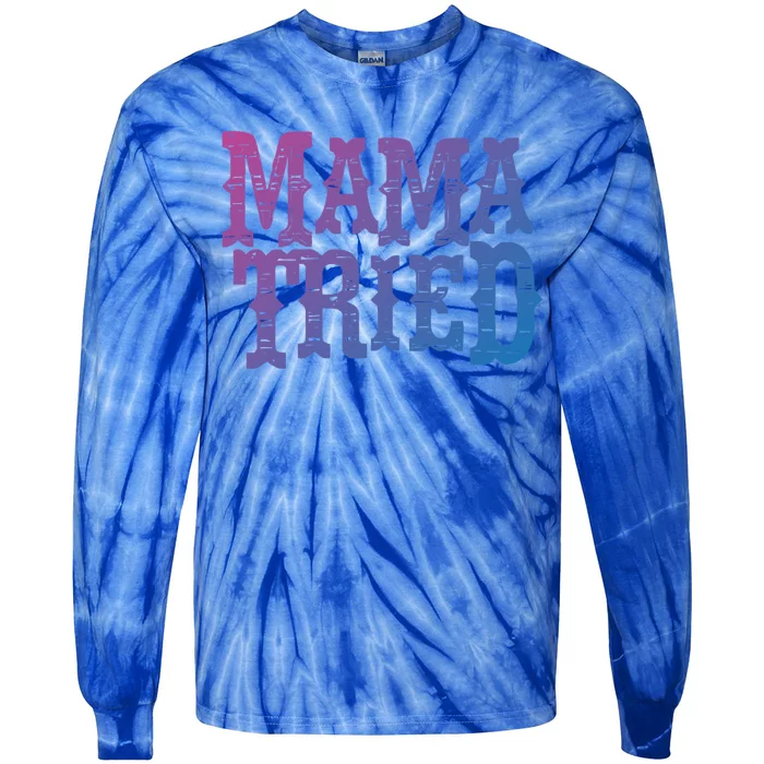 Vintage Mama Tried Country Outlaw Music Gift Tie-Dye Long Sleeve Shirt