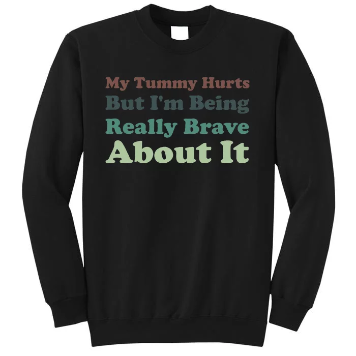 Vintage My Tummy Hurts But I'm Being Really Brave About It Sweatshirt