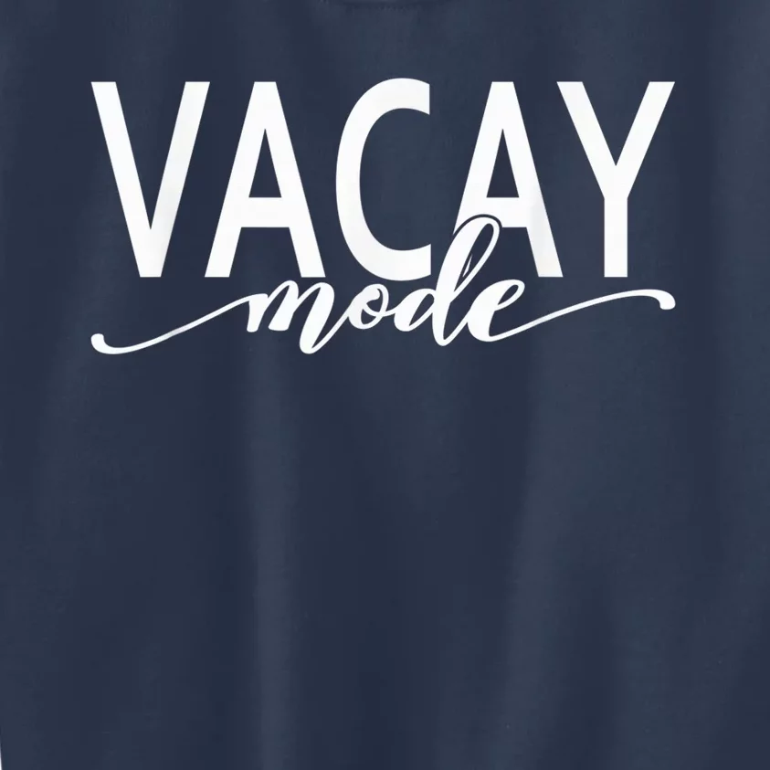 Vacay Mode, Vacation, Summer, Beach, Travel Family Trip Kids Sweatshirt