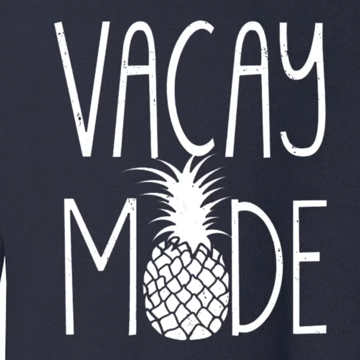 Vacay Mode Vacation Pineapple Toddler Sweatshirt