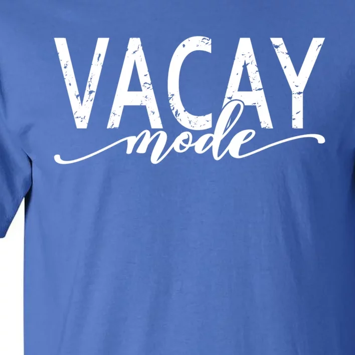 Vacay Mode Vacation Summer Beach Travel Family Trip Cool Gift Tall T-Shirt