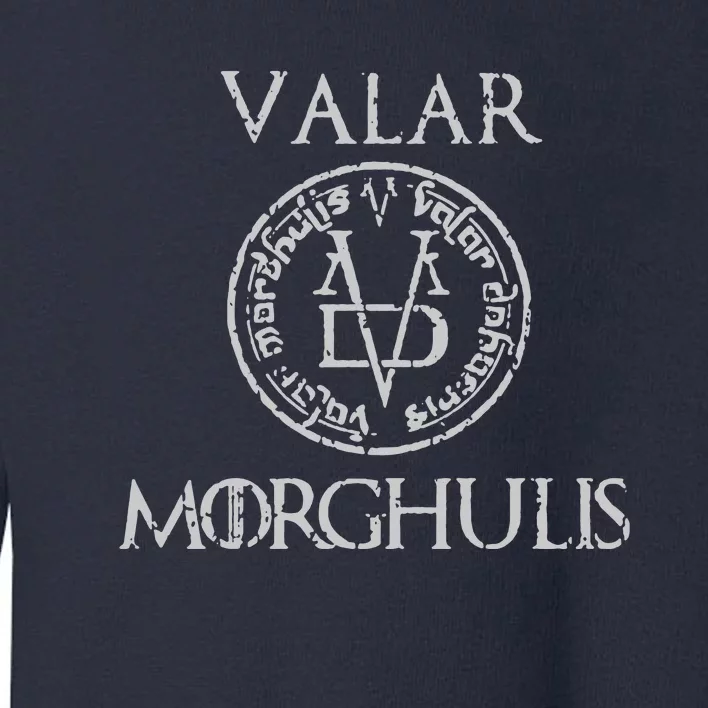 VALAR MORGHULIS Toddler Sweatshirt