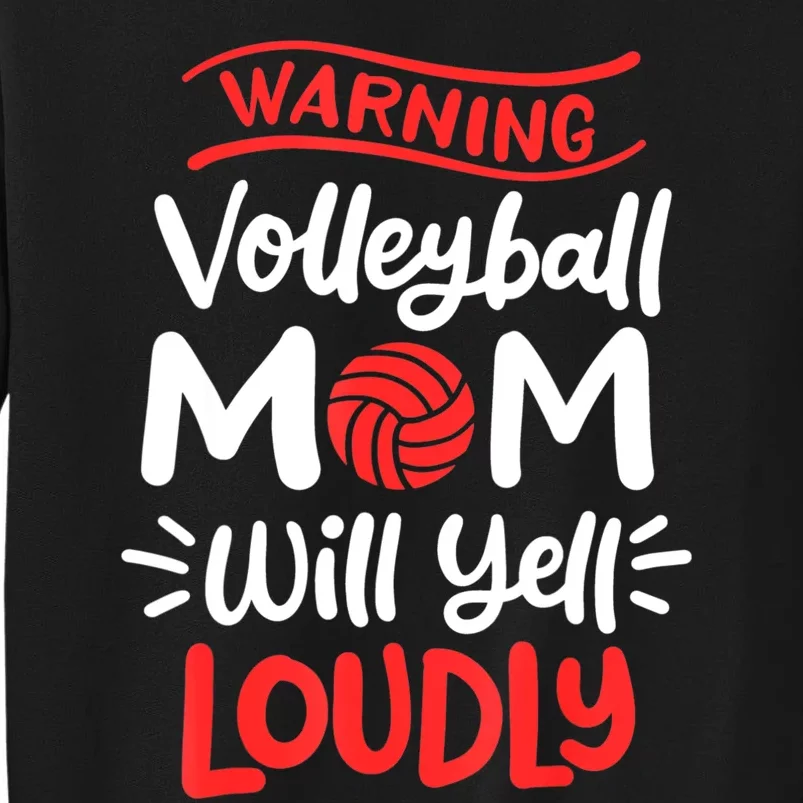 Volleyball Mom Warning Volleyball Mom Will Yell Loudly Tall Sweatshirt