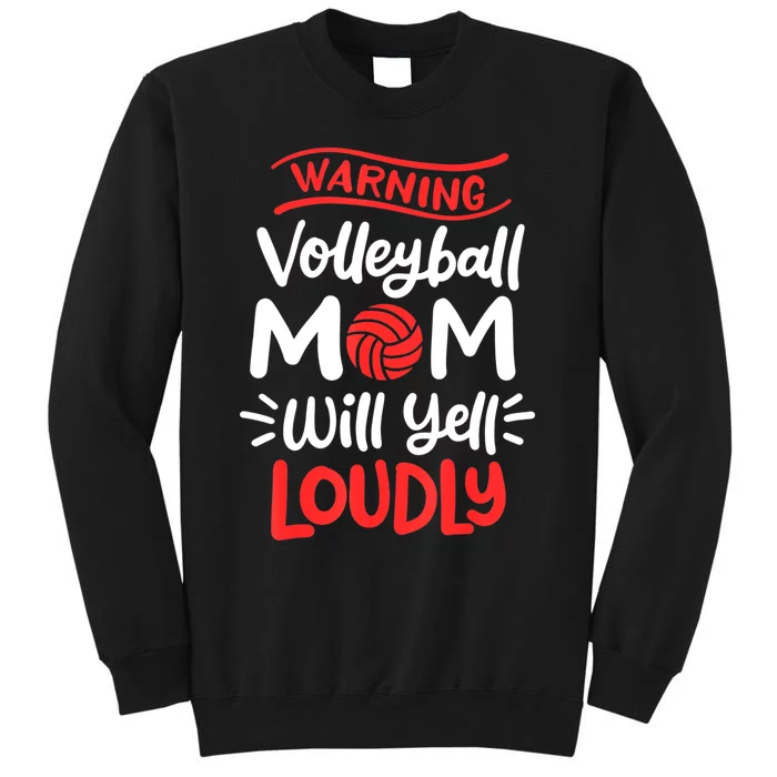 Volleyball Mom Warning Volleyball Mom Will Yell Loudly Tall Sweatshirt