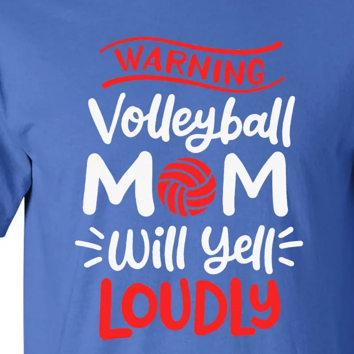 Volleyball Mom Warning Volleyball Mom Will Yell Loudly Tall T-Shirt