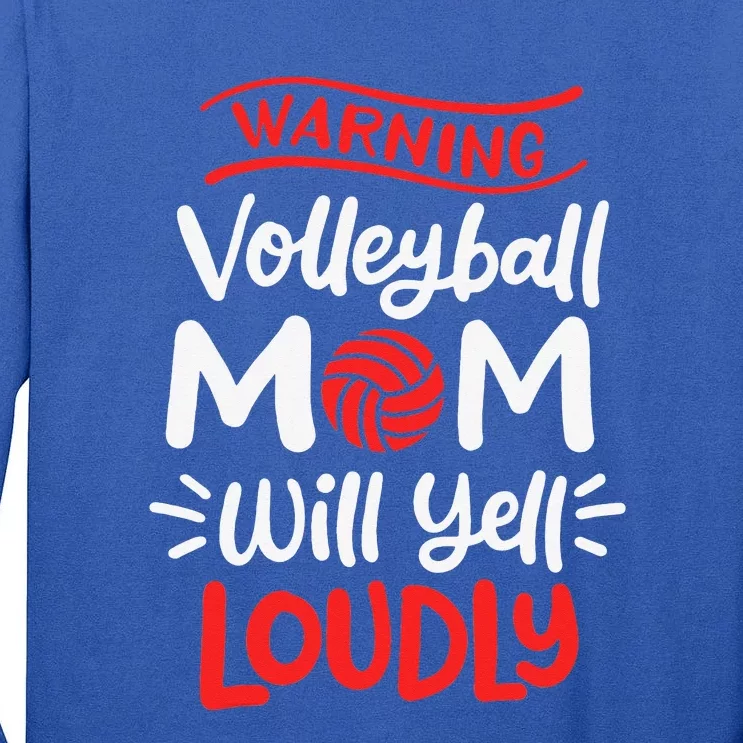 Volleyball Mom Warning Volleyball Mom Will Yell Loudly Tall Long Sleeve T-Shirt