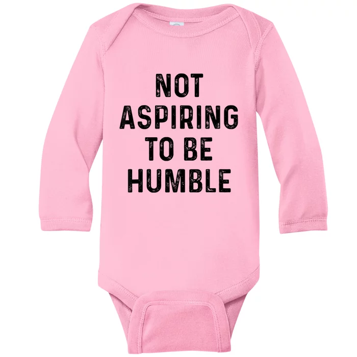 Vintage Not Aspiring To Be Humble Funny Saying Quote Humor Baby Long Sleeve Bodysuit