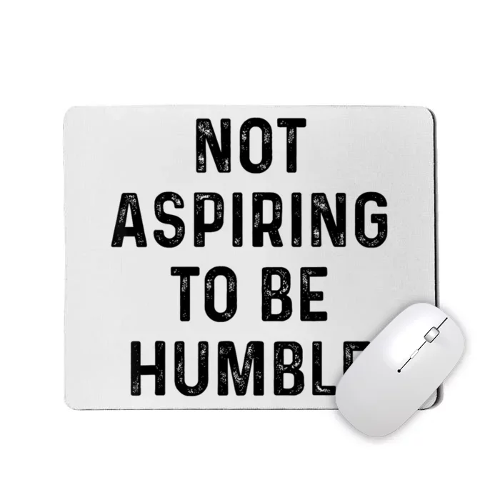 Vintage Not Aspiring To Be Humble Funny Saying Quote Humor Mousepad