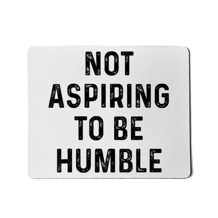 Vintage Not Aspiring To Be Humble Funny Saying Quote Humor Mousepad