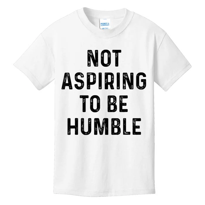 Vintage Not Aspiring To Be Humble Funny Saying Quote Humor Kids T-Shirt