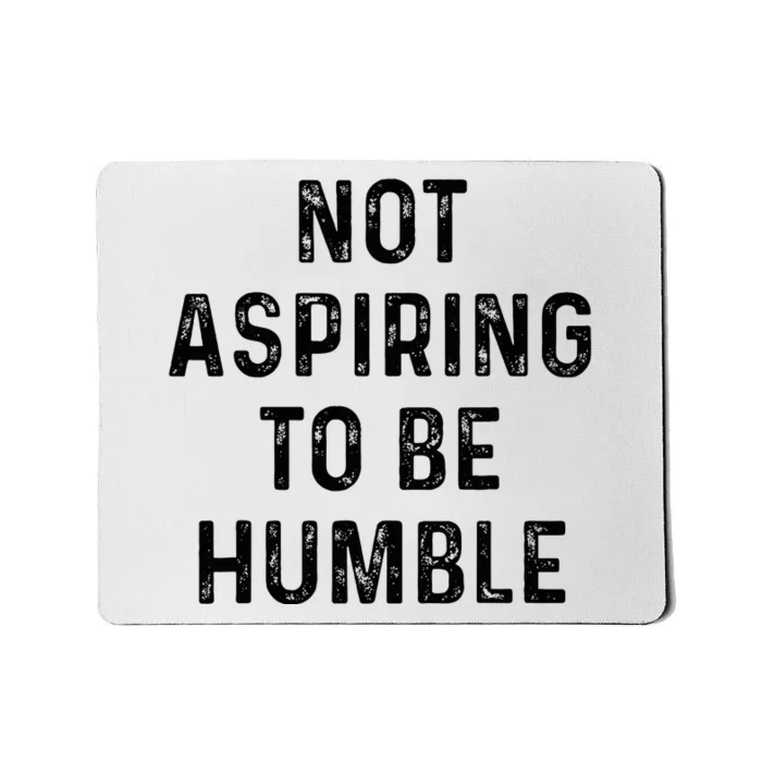 Vintage Not Aspiring To Be Humble Mousepad