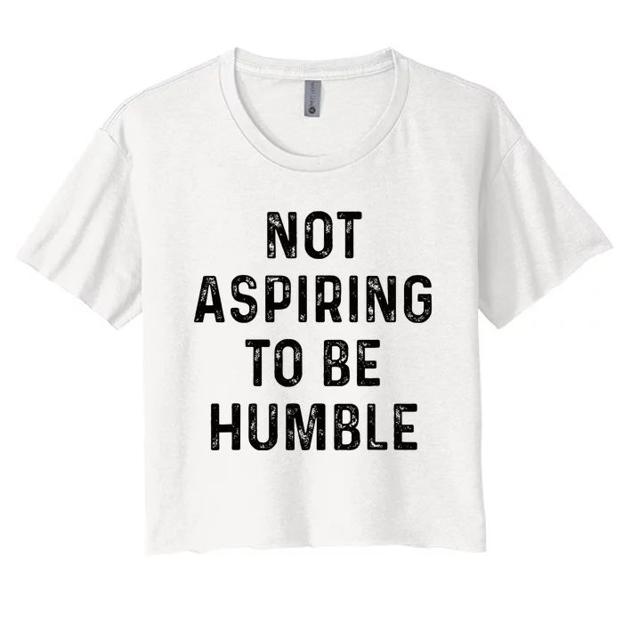 Vintage Not Aspiring To Be Humble Women's Crop Top Tee