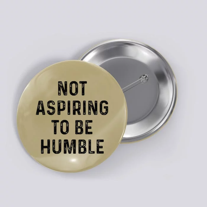 Vintage Not Aspiring To Be Humble Funny Saying Quote Humor Button