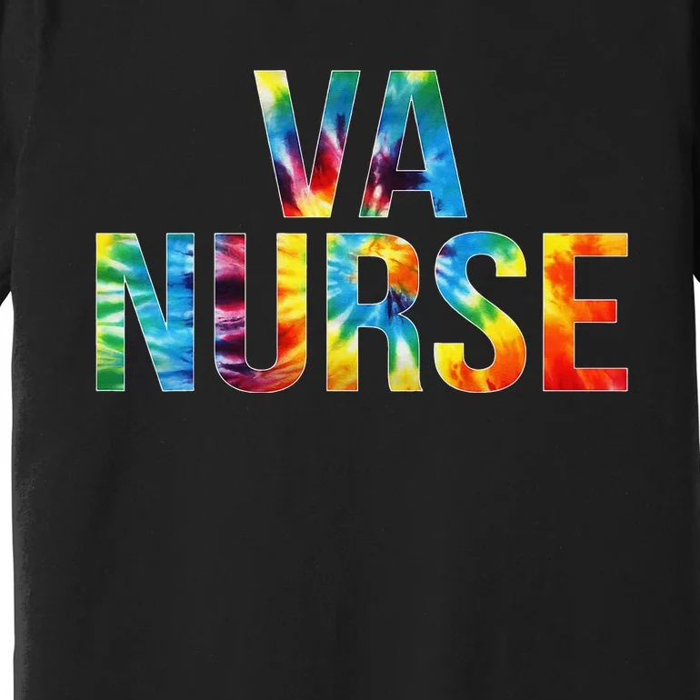 VA Nurse Appreciation Day Tie Dye For Work Premium T-Shirt