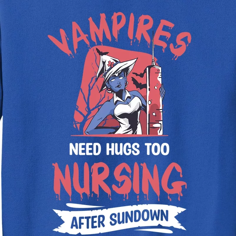 Vampires Need Hugs Too Nursing After Sundown Meaningful Gift Tall Sweatshirt