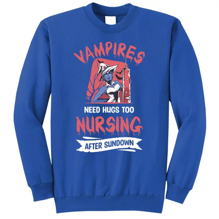 Vampires Need Hugs Too Nursing After Sundown Meaningful Gift Tall Sweatshirt