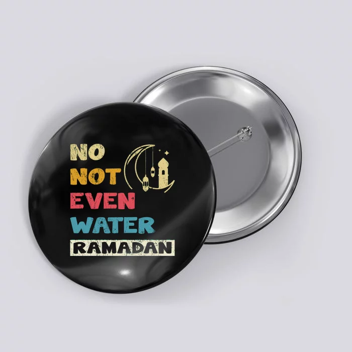 Vintage No Not Even Water Ramadan Gift Ramadan Mubarak Button