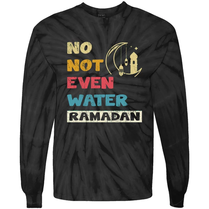 Vintage No Not Even Water Ramadan Gift Ramadan Mubarak Tie-Dye Long Sleeve Shirt