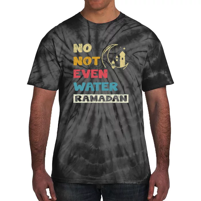 Vintage No Not Even Water Ramadan Gift Ramadan Mubarak Tie-Dye T-Shirt