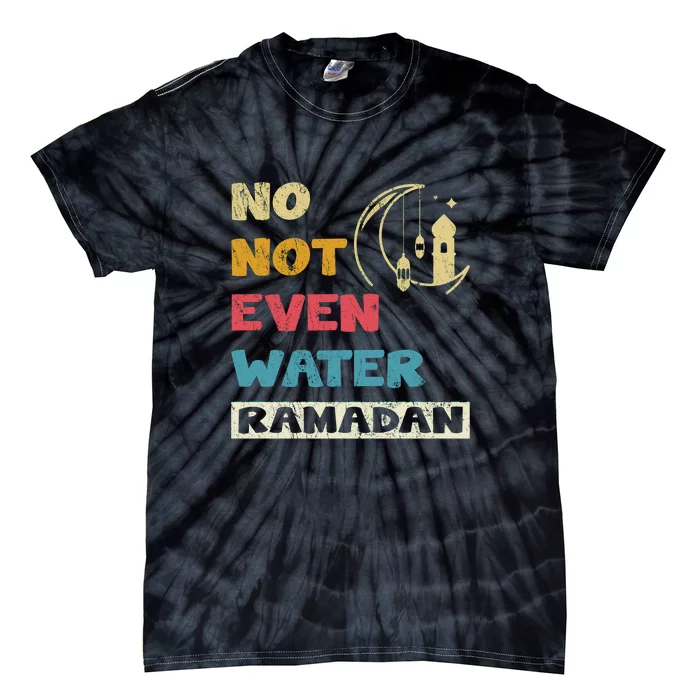 Vintage No Not Even Water Ramadan Gift Ramadan Mubarak Tie-Dye T-Shirt