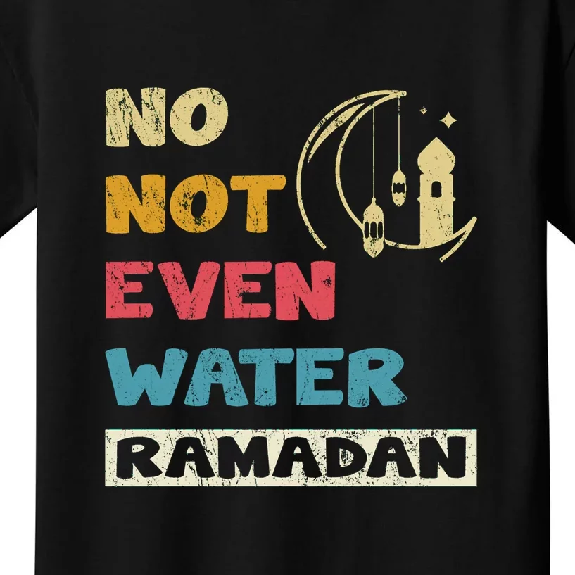 Vintage No Not Even Water Ramadan Gift Ramadan Mubarak Kids T-Shirt