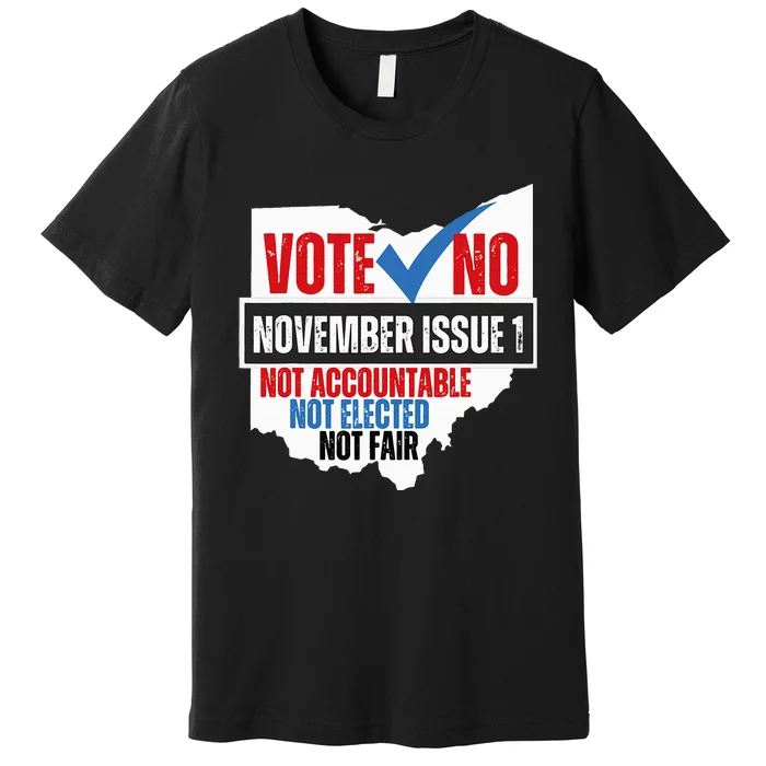 Vote No November Issue 1 Not Accountable Not Elected Not Fair Premium T-Shirt