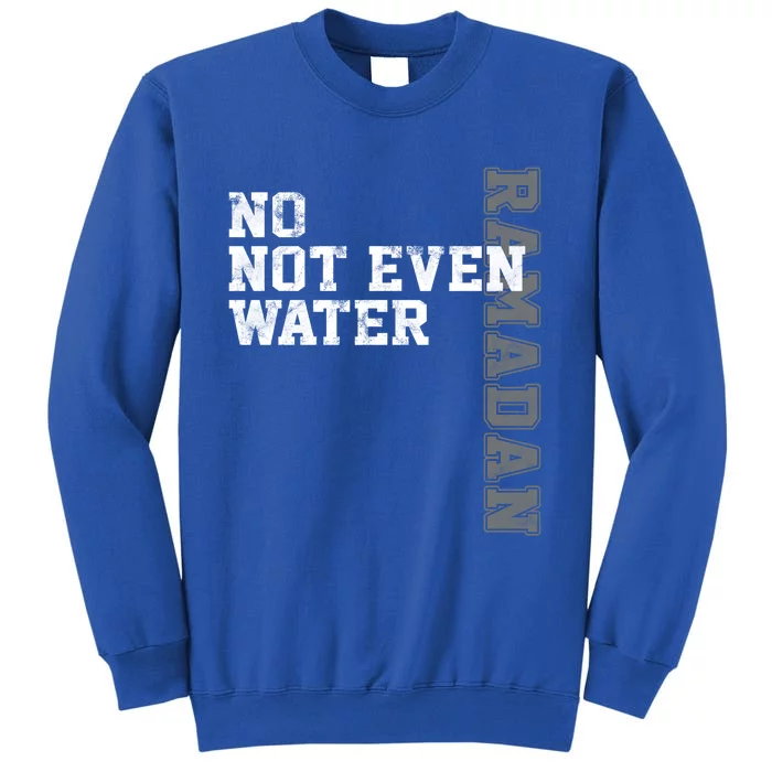 Vintage No Not Even Water Fasting Muslim Ramadan Kareem Gift Tall Sweatshirt