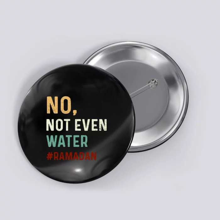 Vintage No Not Even Water Fasting Muslim Ramadan Gift For Ramadan Mubarak Button