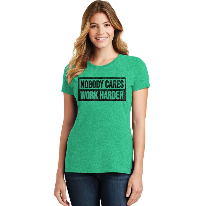 Vintage No One Cares Work Harder Meme Work Harder Motivational Quote Women's T-Shirt