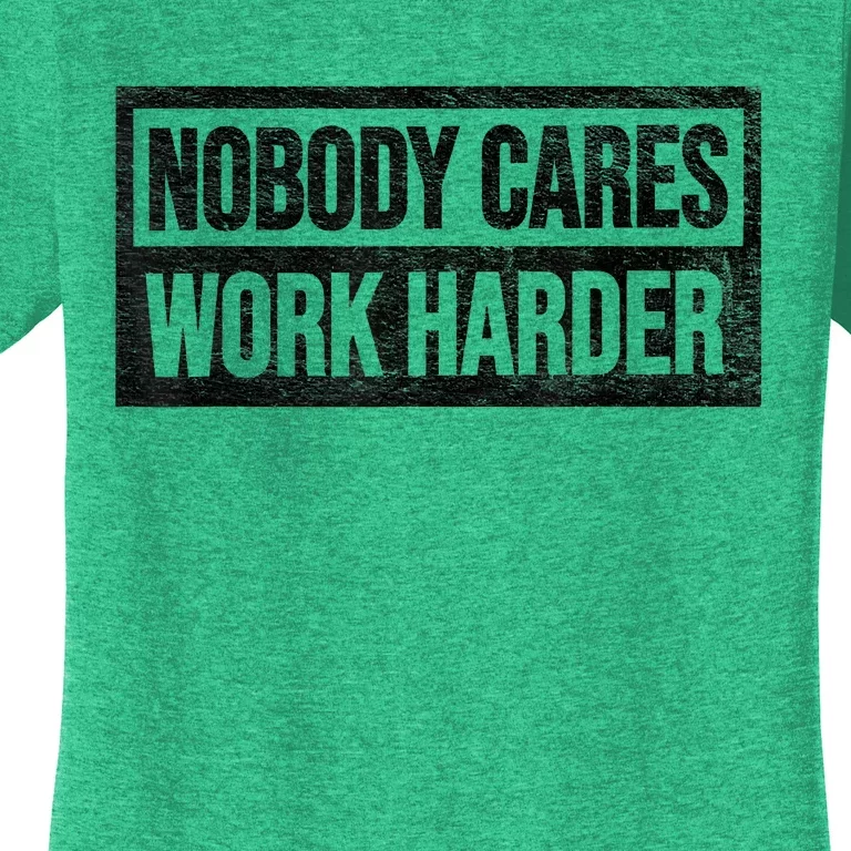 Vintage No One Cares Work Harder Meme Work Harder Motivational Quote Women's T-Shirt