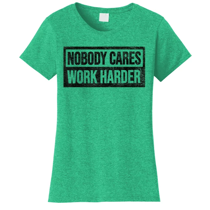 Vintage No One Cares Work Harder Meme Work Harder Motivational Quote Women's T-Shirt