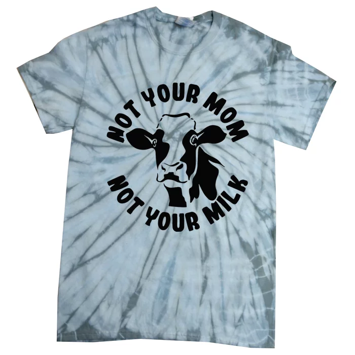 Vegan Not Your Mom Not Your Milk Cow Gift Plant Based Food Tie-Dye T-Shirt