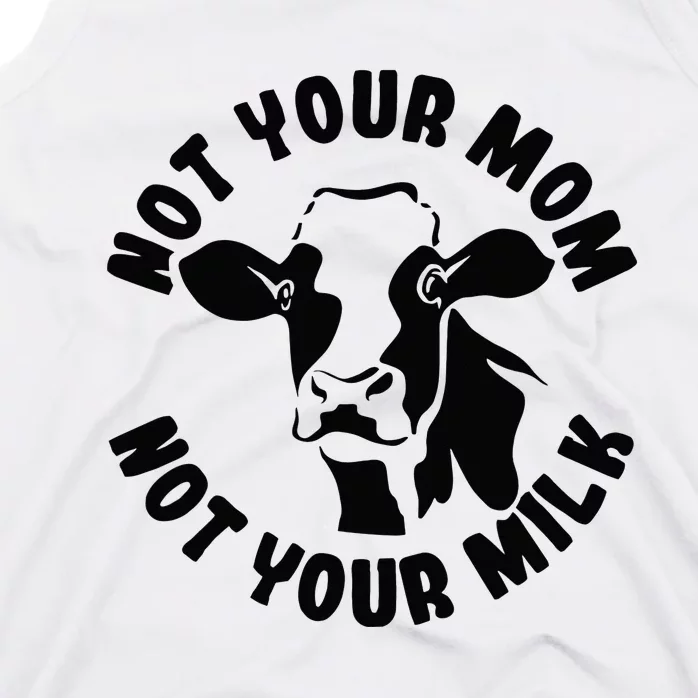 Vegan Not Your Mom Not Your Milk Cow Gift Plant Based Food Tank Top