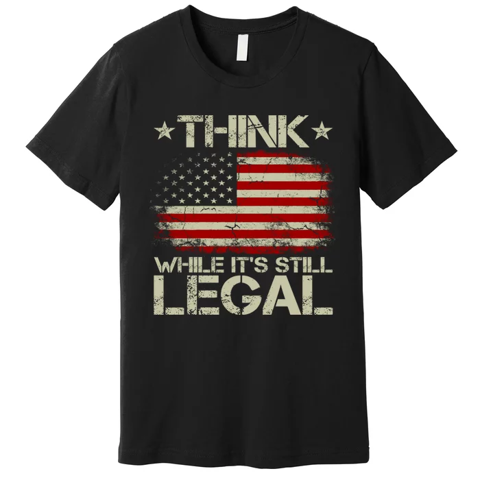 Vintage Old American Flag Think While Its Still Legal Premium T-Shirt