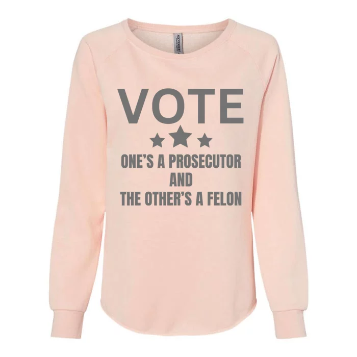 Vote Ones A Prosecutor And The Others A Felon Womens California Wash Sweatshirt