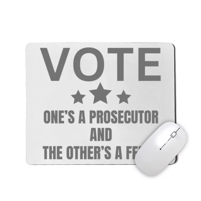 Vote Ones A Prosecutor And The Others A Felon Mousepad