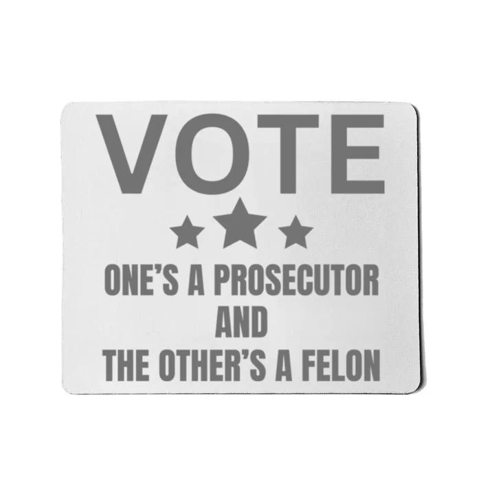 Vote Ones A Prosecutor And The Others A Felon Mousepad