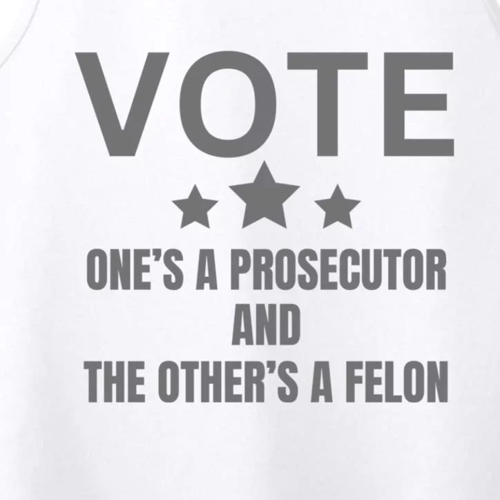 Vote Ones A Prosecutor And The Others A Felon Performance Tank