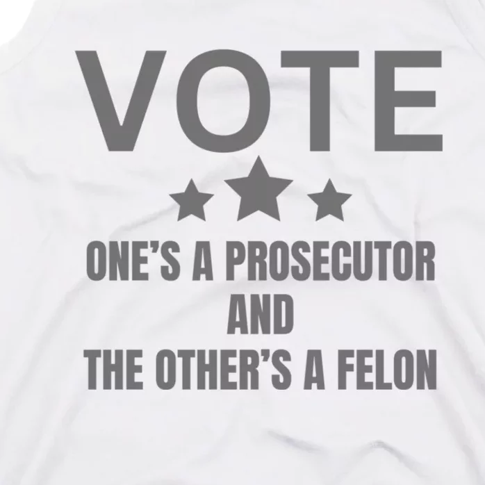 Vote Ones A Prosecutor And The Others A Felon Tank Top