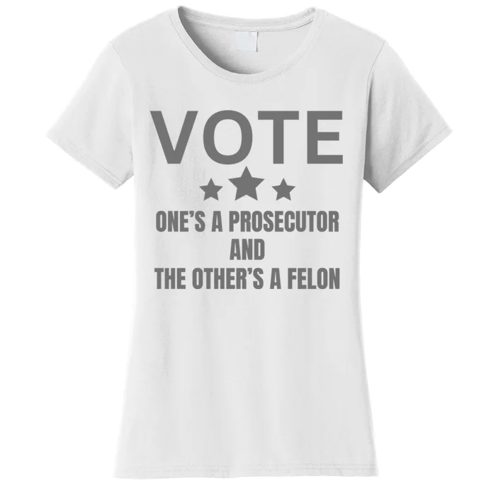 Vote Ones A Prosecutor And The Others A Felon Women's T-Shirt