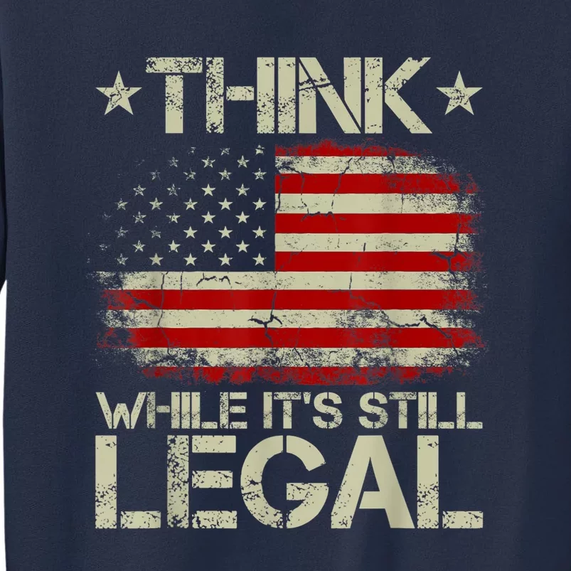 Vintage Old American Flag Think While It's Still Legal Sweatshirt