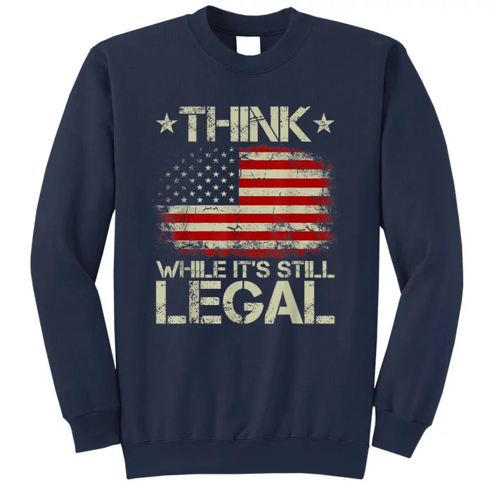 Vintage Old American Flag Think While It's Still Legal Sweatshirt