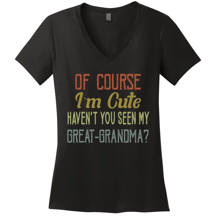 Vintage Of Course Im Cute Havent You Seen My Great Grandma Women's V-Neck T-Shirt