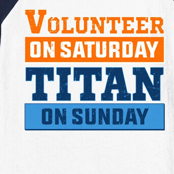 Volunteer On Saturday Titan On Sunday Baseball Sleeve Shirt