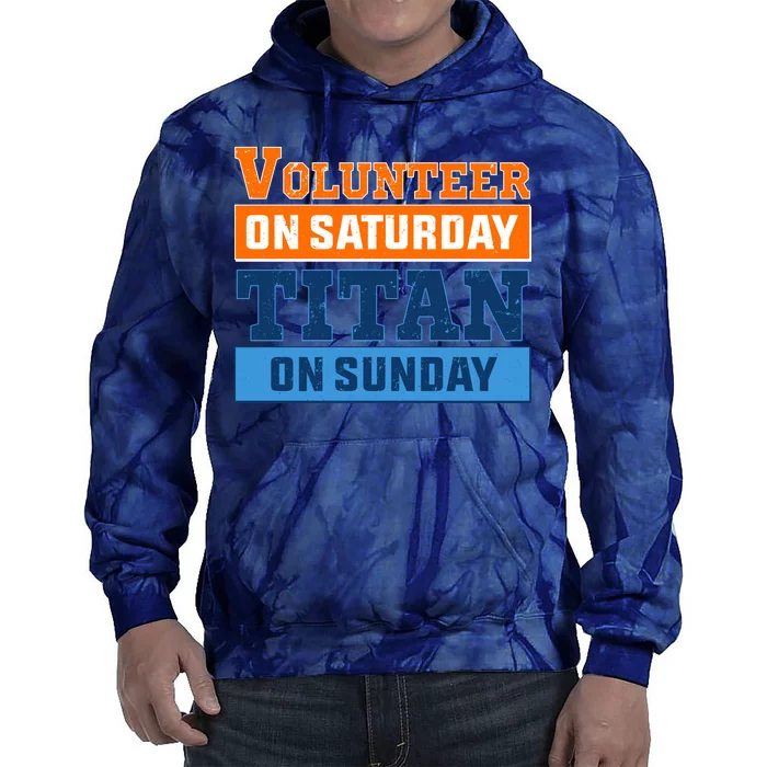 Volunteer On Saturday Titan On Sunday Tie Dye Hoodie