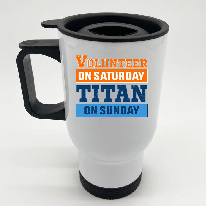 Volunteer On Saturday Titan On Sunday Front & Back Stainless Steel Travel Mug