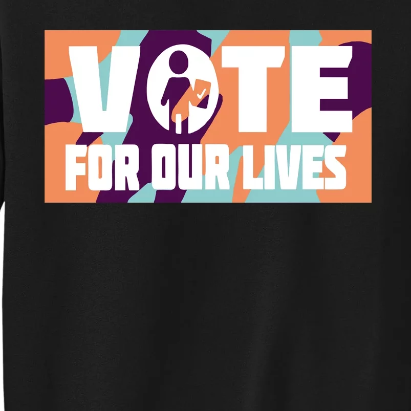 Vote For Our Lives Tall Sweatshirt