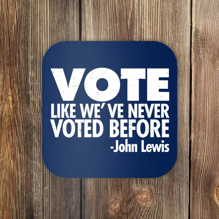 VOTE Like We've Never Voted Before John Lewis Coaster