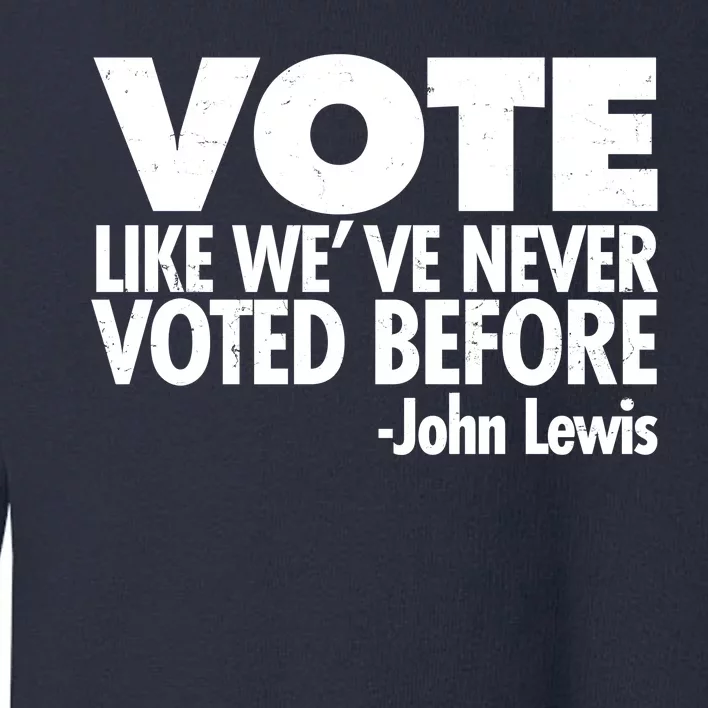 VOTE Like We've Never Voted Before John Lewis Toddler Sweatshirt