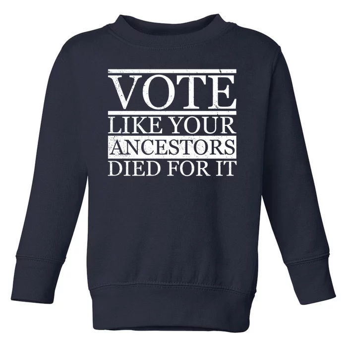 VOTE Like Your Ancestors Died For It Toddler Sweatshirt